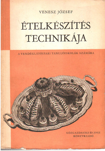 Venesz J�zsef - �telk�sz�t�s technik�ja a vend�gl�t�ipari tanul�iskol�k sz�m�ra