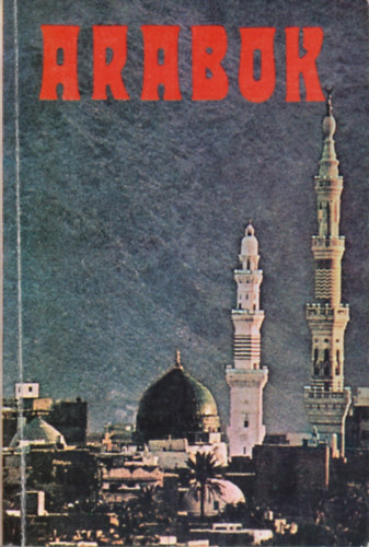 Benczik Vilmos (szerk.) - Arabok - Irodalmi és politikai antológia