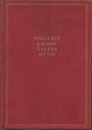 Miksz�th K�lm�n - Misz�th K�lm�n �sszes m�vei 1. k�tet