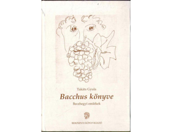 Takáts Gyula - Bacchus könyve - Becehegyi emlékek