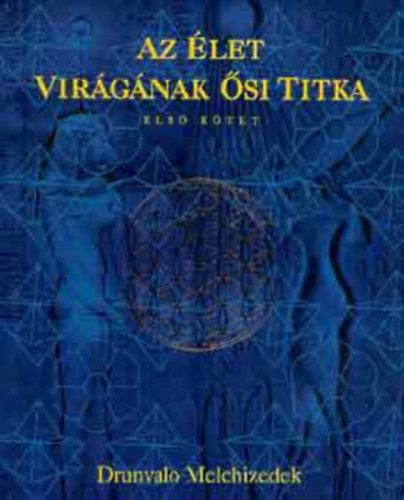 Drunvalo Melchizedek - Az let virgnak si titka I. ktet