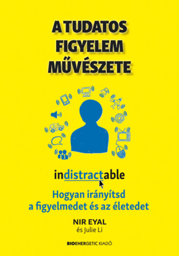 Julie Li Nir Eyal - A tudatos figyelem művészete