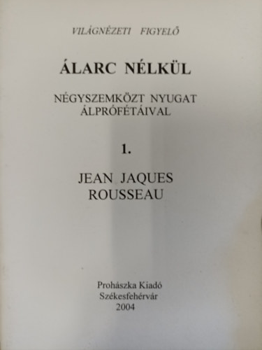 Barlay Ö. Szabolcs - Álarc nélkül - Négyszemközt Nyugat álprófétáival / 1. Jean Jaques Rousseau
