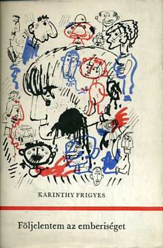 Karithy Frigyes - Fljelentem az emberisget! I-II.
