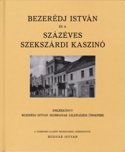 Bodnr Istvn - Bezerdj Istvn s a szzves szekszrdi kaszin (hasonms kiads)