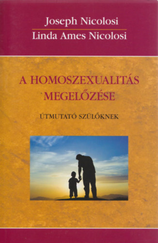 Joseph Nicolosi, Linda Ames Nicolosi - A homoszexualits megelzse - tmutat szlknek