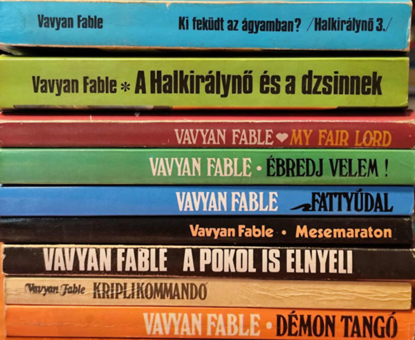 Vavyan Fable - Vavyan Fable k�nyvcsomag (9db): D�montang� + Kriplikommand� + A pokol is elnyeli + Mesemaraton + Fatty�dal + �bredj velem! + My fair lord + A Halkir�lyn� �s a dzsinnek + Ki fek�dt az �gyamban?