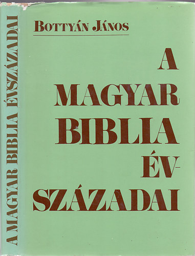 Bottyn Jnos - A magyar Biblia vszzadai