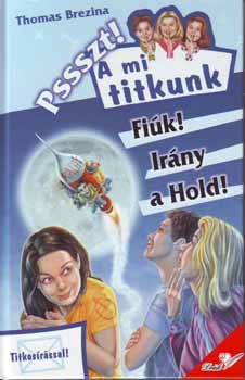 Thomas Brezina - Pssszt! A mi titkunk - Fi�k! Ir�ny a hold!