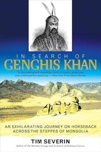 by Tim Severin (Author) - In Search of Genghis Khan: An Exhilarating Journey on Horseback across the Steppes of Mongolia