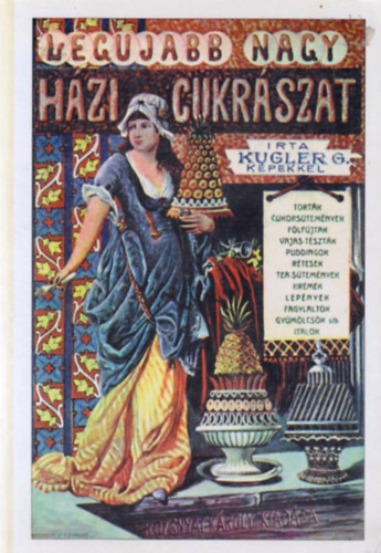 Szerző Kugler Géza Szerkesztő Sebestyén Lajos Dr. Kollin Ferenc - A legújabb és legteljesebb nagy házi cukrászat - Tészták könyve - Befőzések könyve - Italok