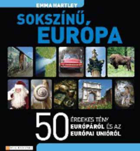 SZERZ Emma Hartley SZERKESZT Ladnyi Anna Matula Judit - Sokszn Eurpa 50 RDEKES TNY EURPRL S AZ EURPAI UNIRL (sajt kppel)