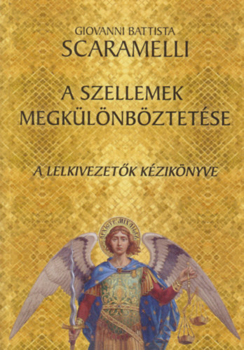 Giovanni Battista Scaramelli - A szellemek megklnbztetse - A lelkivezetk kziknyve (Ihtys)