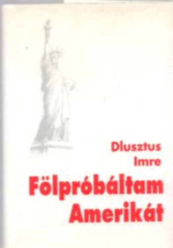 Dlusztus Imre - Flprbltam Amerikt