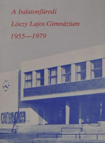 Czingrber Jnos - A balatonfredi Lczy Lajos Gimnzium 1955-1979