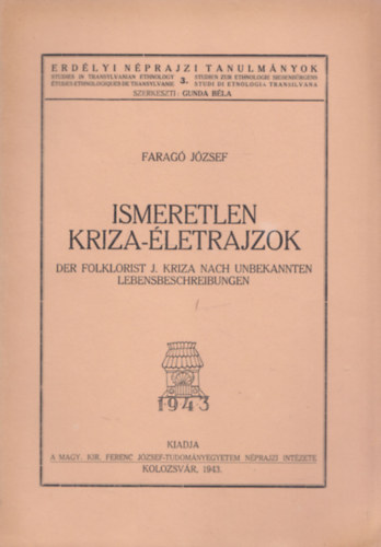 Farag Jzsef - Ismeretlen Kriza-letrajzok (Erdlyi Nprajzi Tanulmnyok 3.)