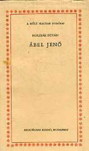 Borzs�k Istv�n - �bel Jen� (A m�lt magyar tud�sai)