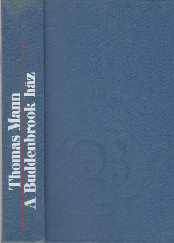 Thomas Mann - A Buddenbrook ház
