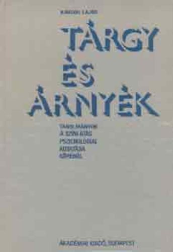 Kardos Lajos - Trgy s rnyk - Tanulmnyok a sznlts pszicholgiai kutatsa krbl