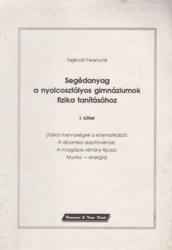 Fejérvári Ferencné - Segédanyag a nyolcosztályos gimnáziumok fizika tanításához I. kötet