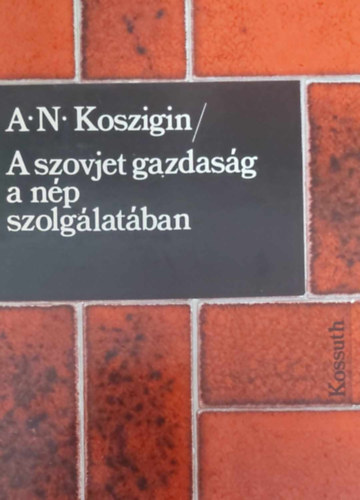 A.N. Koszigin - A szovjet gazdasg a np szolglatban