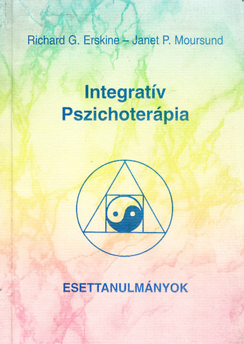 Richard G. Erskine; Janet P. Moursund - Integratív Pszichoterápia - Esettanulmányok