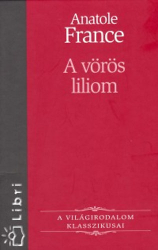 Brdos Mikls  Anatole France (ford.) - A vrs liliom (Le Lys rouge) - A Vilgirodalom Klasszikusai 22.