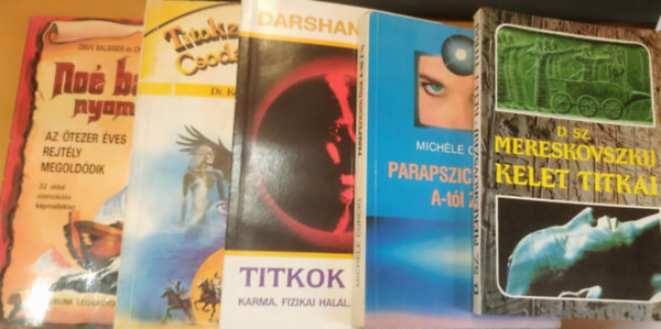 Michle Curcio, Darshan Singh, Dr. Kosutny Istvn, Dave Balsiger  s Charles E. Sellier Jr. D. Sz. Mereskovszkij - 5 db ezotria: Kelet titkai; Parapszicholgia A-tl Z-ig; Titkok titka (Karma, fizikai hall, llekvndorls); Titokzatos erk, Csods esetek; No brkja nyomban (Az tezer ves rejtly megolddik)