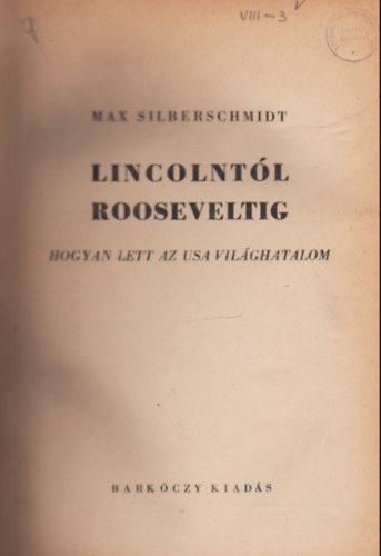 Max Silberschmidt - Lincolntl Rooseveltig - Hogyan lett az USA vilghatalom