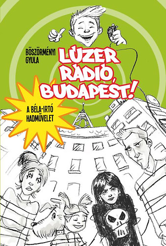 Bszrmnyi Gyula - Lzer rdi, Budapest! - A Bla-irt hadmvelet