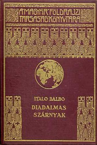 Italo Balbo - Diadalmas szárnyak (A Magyar Földrajzi Társaság Könyvtára)