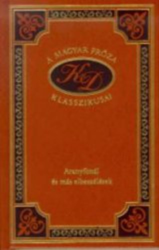 Kosztolnyi Dezs - Aranyfonl s ms elbeszlsek (A magyar prza klasszikusai 91.)