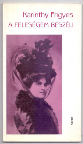 Karinthy Frigyes - A feles�gem besz�li (K�peslap-mell�klettel)
