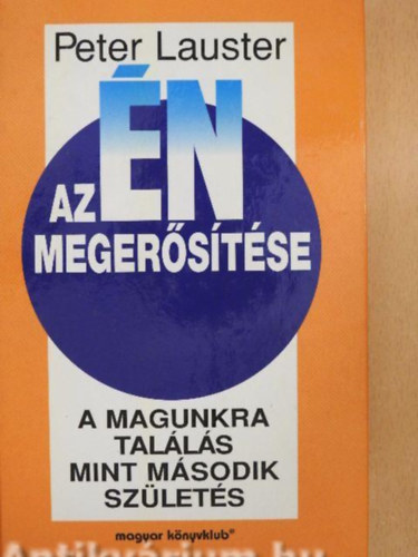 Szerz Peter Lauster Szerkeszt Hets Eszter Fordt V. Dek va - Az n megerstse   A magunkra talls mint msodik szlets      - Az n ereje, ertlensge s rettsge - A msodik szlets: hogyan vlunk lelkileg emberr - Merj rzelmes s szubjektv lenni! -   Csak az nmagaddal val