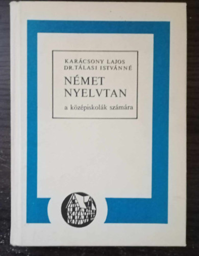 Karácsony Lajos; dr. Tálasi I - Német nyelvtan a középiskolák számára NT-10166/1