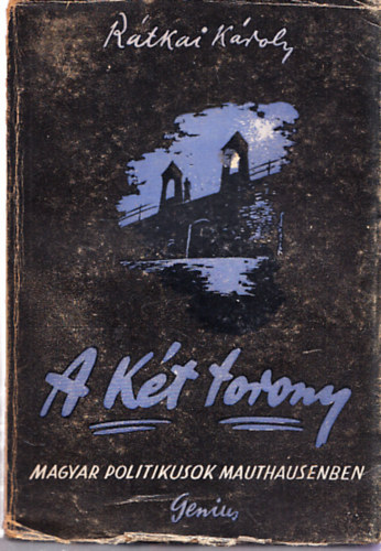 Rtkai Kroly - A kt torony - Magyar politikusok Mauthausenben