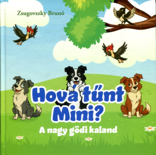 Zsugovszky Brun� - Hov� t�nt Mini? - A nagy g�di kaland