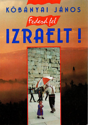 Kőbányai János - Fedezd fel Izraelt!