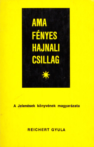 Reichert Gyula - Ama fényes hajnali csillag - A jelenések könyvének magyarázata