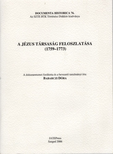 Babarczi Dra - A Jzus Trsasg feloszlatsa ( 1759-1773 ) Documenta Historcia 76.