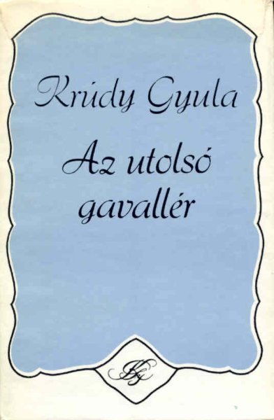 Krúdy Gyula - Az utolsó gavallér -Repülj, fecském-Rózsa Sándor -Jockey Club-Primadonna