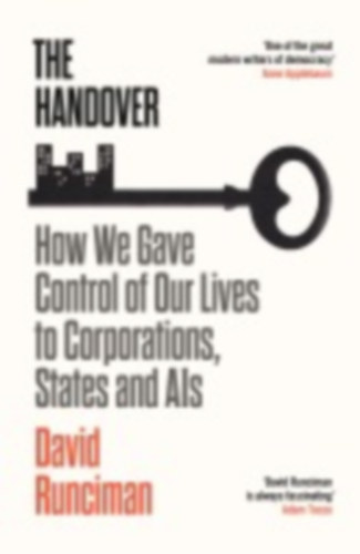 David Runciman - The Handover - How We Gave Control of Our Lives to Corporations, States and AIs
