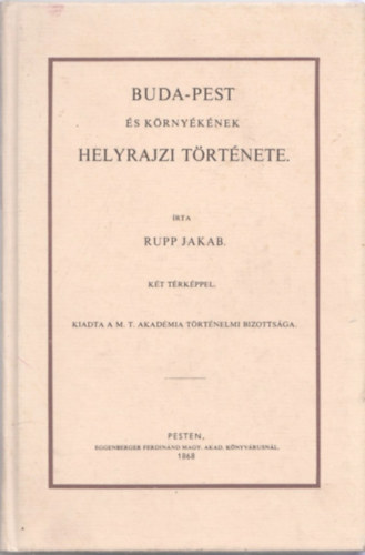 Rupp Jakab - Buda-Pest s krnyknek helyrajzi trtnete