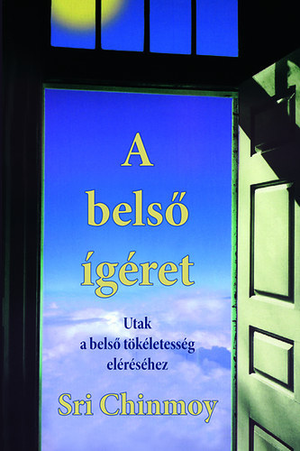 Sri Chinmoy - A bels� �g�ret - Utak a bels� t�k�letess�g el�r�s�hez