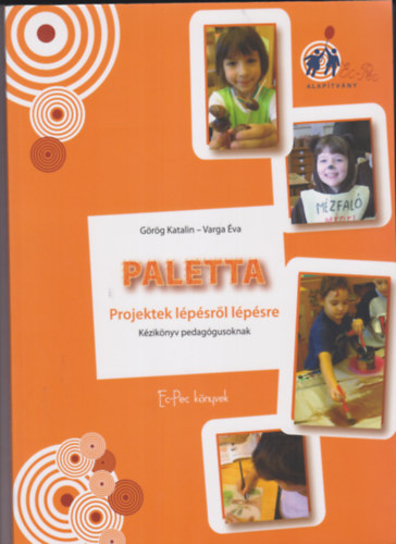 Varga Éva Görög Katalin - Paletta - Projektek lépésről lépésre (Kézikönyv pedagógusoknak)