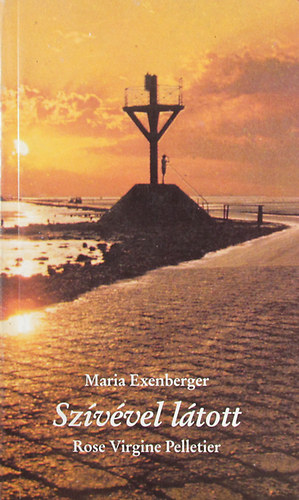 Maria Exenberger - Sz�v�vel l�tott. Pelletier Szent M�ria-Eufr�zia