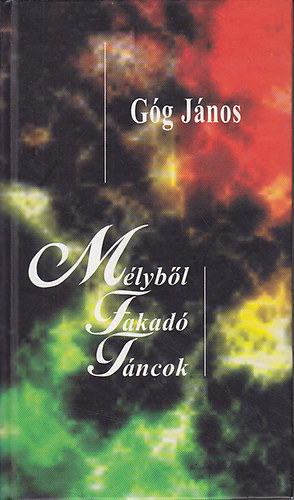 G�g J�nos - M�lyb�l fakad� t�ncok