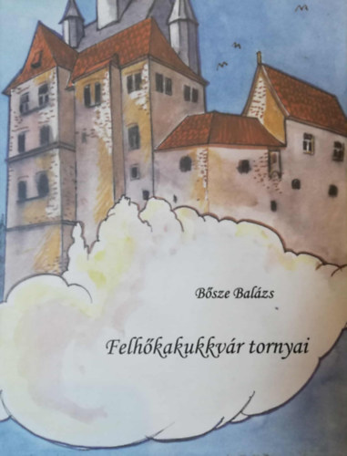 Bősze Balázs - Felhőkakukkvár tornyai Berg Glória rajzaival