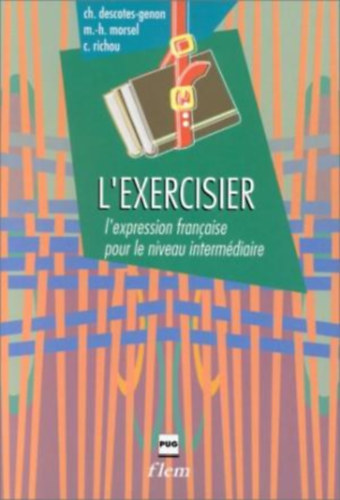 Marie-Hlene Morsel, Claude Richou Christiane Descotes-Genon - L'EXERCISIER - L'expression franaise pour le niveau intermdiaire