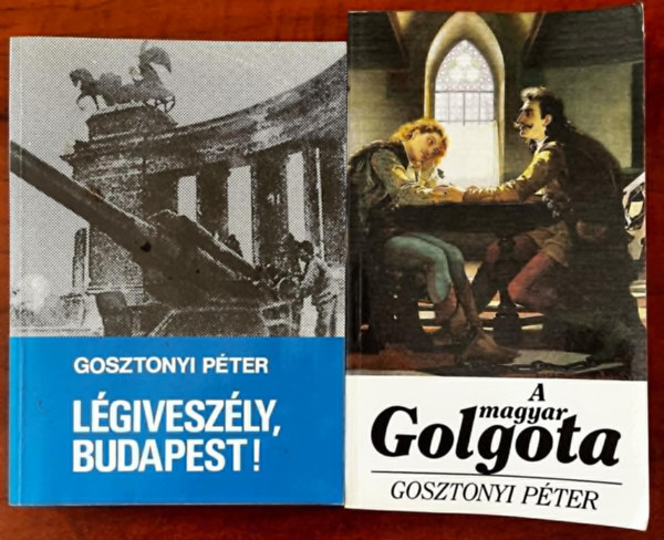 Gosztonyi Pter - 2db Gosztonyi Pter ktet: A magyar Golgota+ Lgiveszly, Budapest!